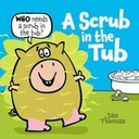 A Scrub in the Tub by Jan Thomas