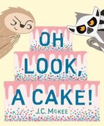 Oh Look, A Cake! by J.C. McKee