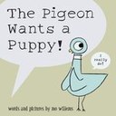 The Pigeon Wants a Puppy by Mo Willems